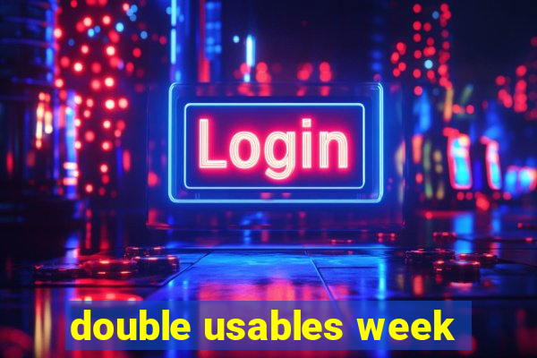 double usables week